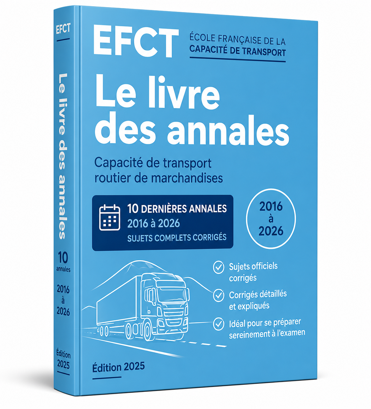 Livre des annales EFCT 2016 à 2026 – Capacité de transport routier de marchandises Livre des annales EFCT regroupant les sujets officiels corrigés de la capacité de transport routier de marchandises de 2016 à 2026.